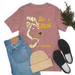 Be a Lion Short Sleeve Tee