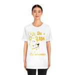 Be a Lion Short Sleeve Tee