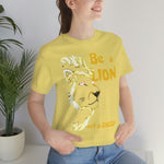 Be a Lion Short Sleeve Tee