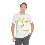 Be a Lion Short Sleeve Tee